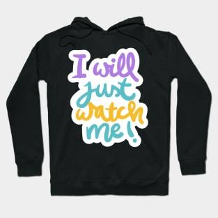 I Will Just Watch Me Hoodie